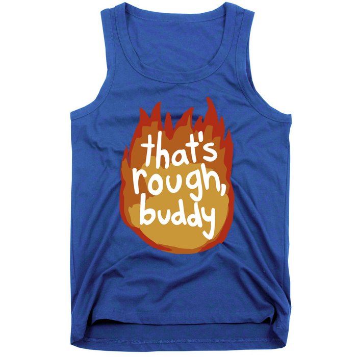 ThatS Rough Buddy Cute Gift Tank Top