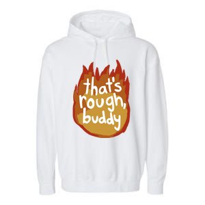 ThatS Rough Buddy Cute Gift Garment-Dyed Fleece Hoodie