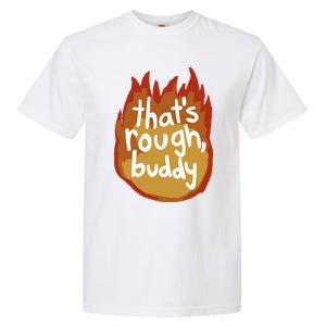 ThatS Rough Buddy Cute Gift Garment-Dyed Heavyweight T-Shirt