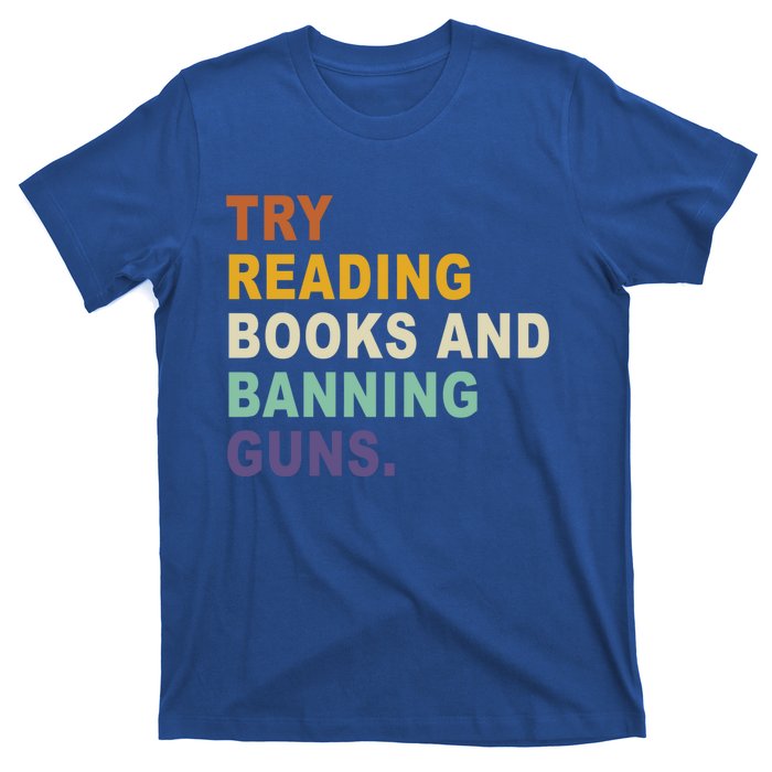 Try Reading Books And Banning Guns Funny Retro Vintage Great Gift T-Shirt