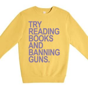 Try Reading Books And Banning Guns (Lavender) Gift Premium Crewneck Sweatshirt