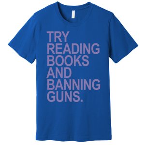 Try Reading Books And Banning Guns (Lavender) Gift Premium T-Shirt