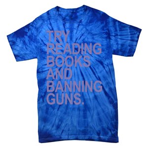 Try Reading Books And Banning Guns (Lavender) Gift Tie-Dye T-Shirt