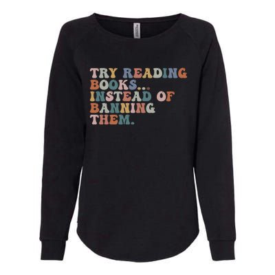 Try Reading Books Instead Of Banning Them Book Reading Gift Womens California Wash Sweatshirt