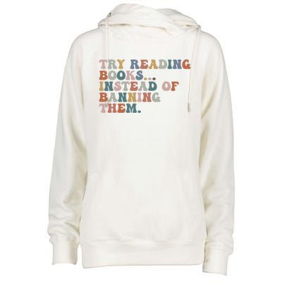 Try Reading Books Instead Of Banning Them Book Reading Gift Womens Funnel Neck Pullover Hood