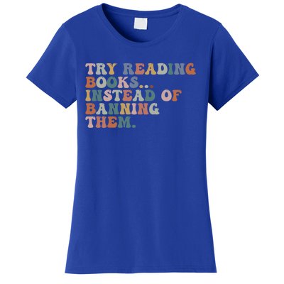 Try Reading Books Instead Of Banning Them Book Reading Gift Women's T-Shirt