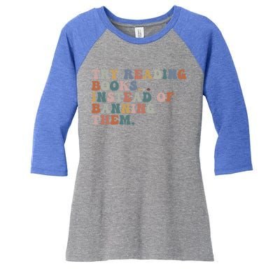 Try Reading Books Instead Of Banning Them Book Reading Gift Women's Tri-Blend 3/4-Sleeve Raglan Shirt