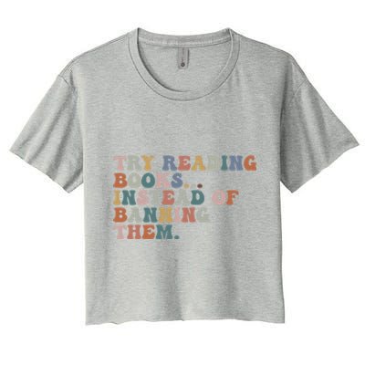 Try Reading Books Instead Of Banning Them Book Reading Gift Women's Crop Top Tee