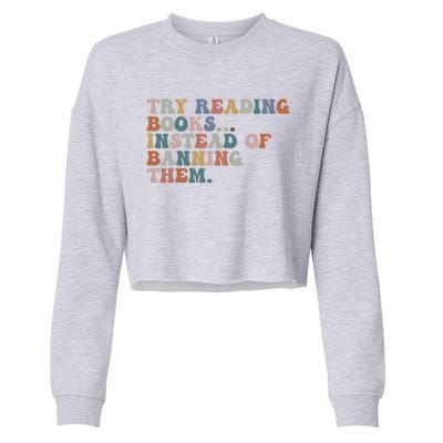 Try Reading Books Instead Of Banning Them Book Reading Gift Cropped Pullover Crew