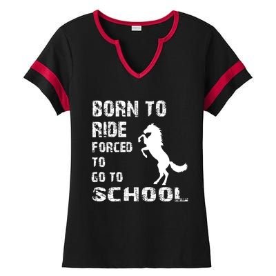 To Ride Born Forced To Go To School Ladies Halftime Notch Neck Tee