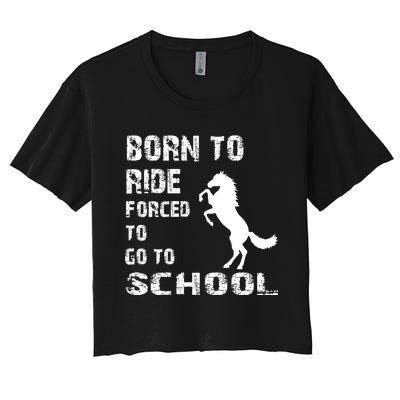 To Ride Born Forced To Go To School Women's Crop Top Tee