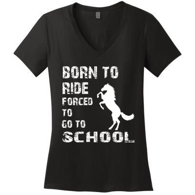 To Ride Born Forced To Go To School Women's V-Neck T-Shirt