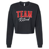 Team Retired Cool Varsity Couples Retirement Gifts Cropped Pullover Crew