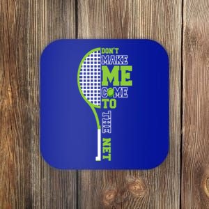 Tennis Racket Don't Make Me Come To The Net Tennis Funny Gift Coaster