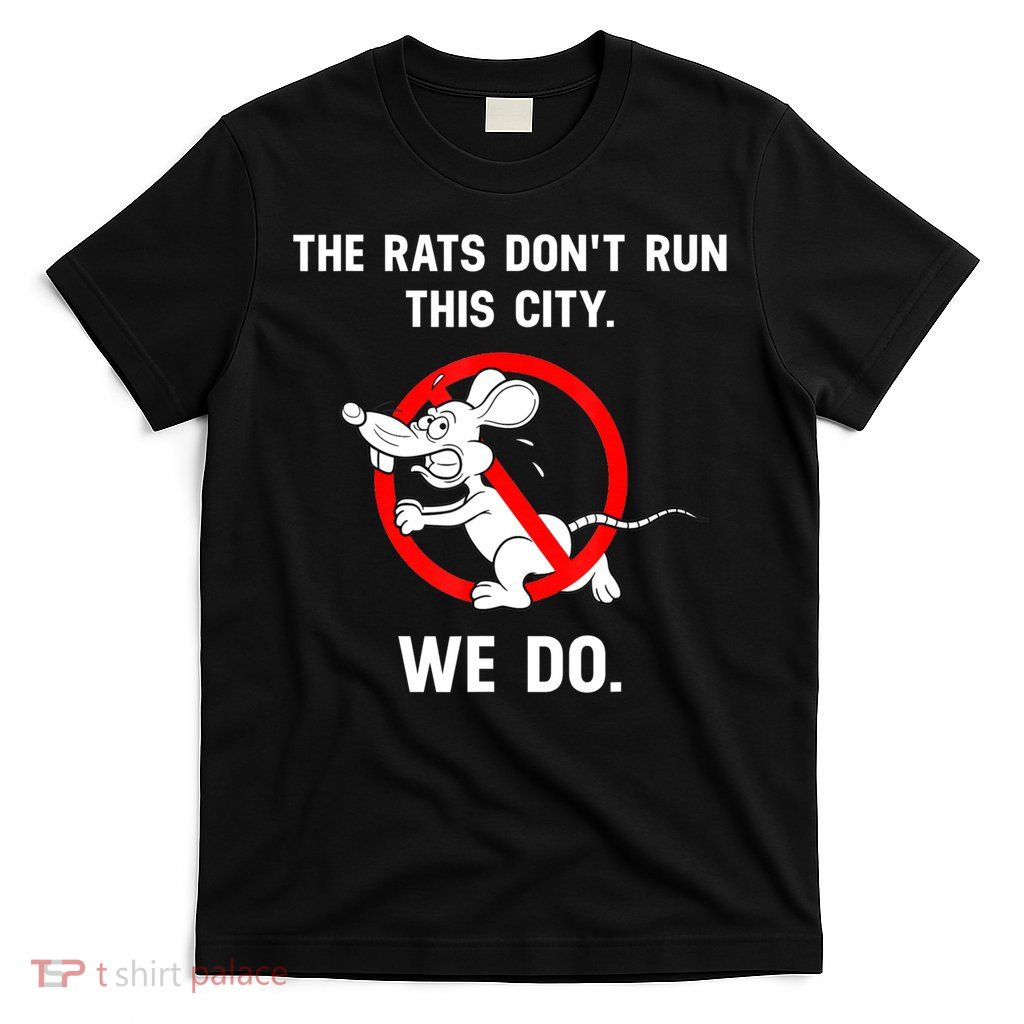 The Rats Don't Run This City We Do T-Shirt