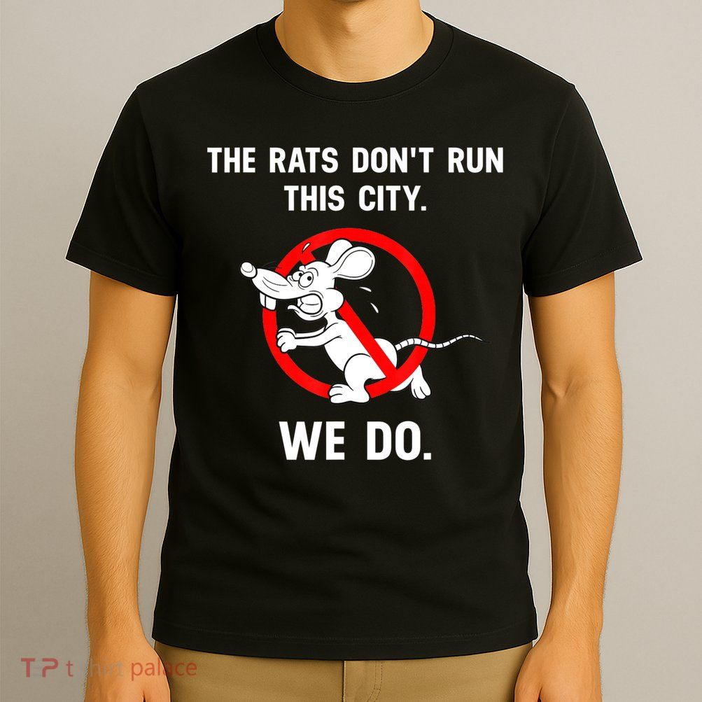 The Rats Don't Run This City We Do T-Shirt