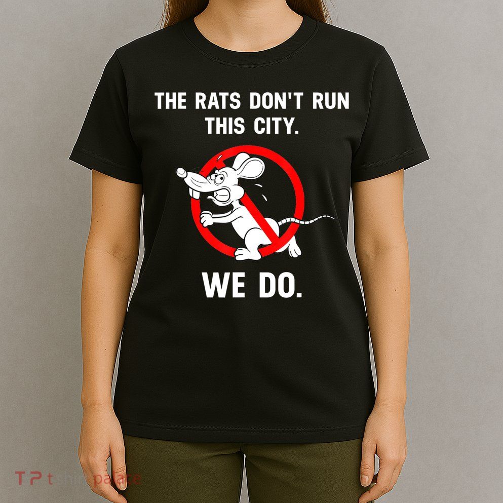 The Rats Don't Run This City We Do T-Shirt