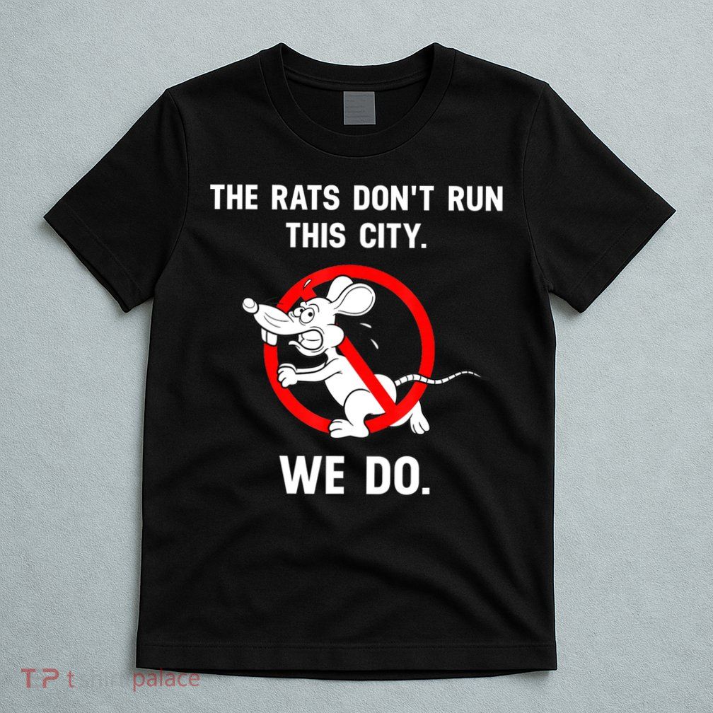 The Rats Don't Run This City We Do T-Shirt