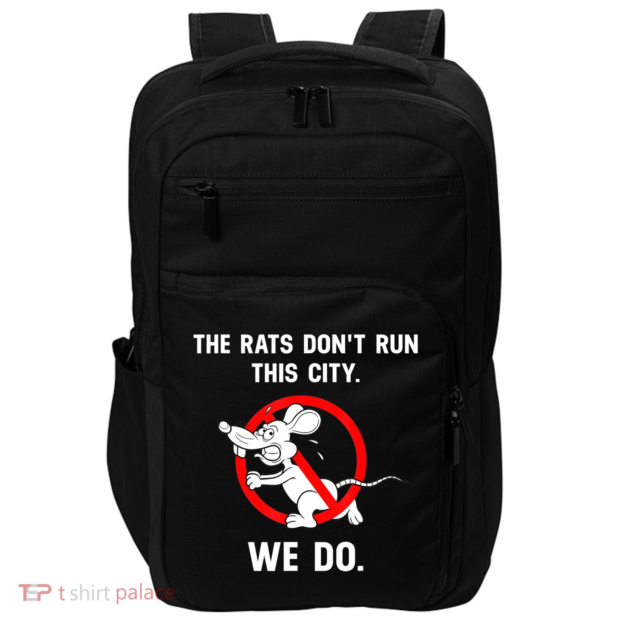 The Rats Don't Run This City We Do Impact Tech Backpack