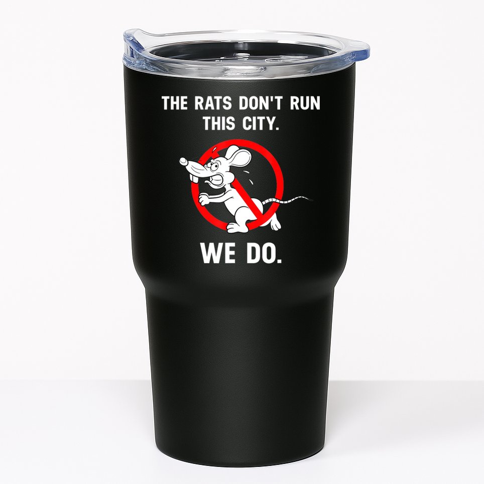 The Rats Don't Run This City We Do Tumbler