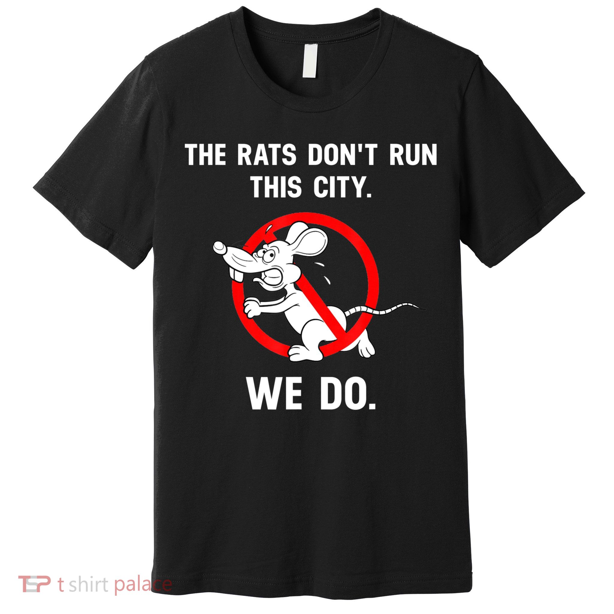 The Rats Don't Run This City We Do Premium T-Shirt