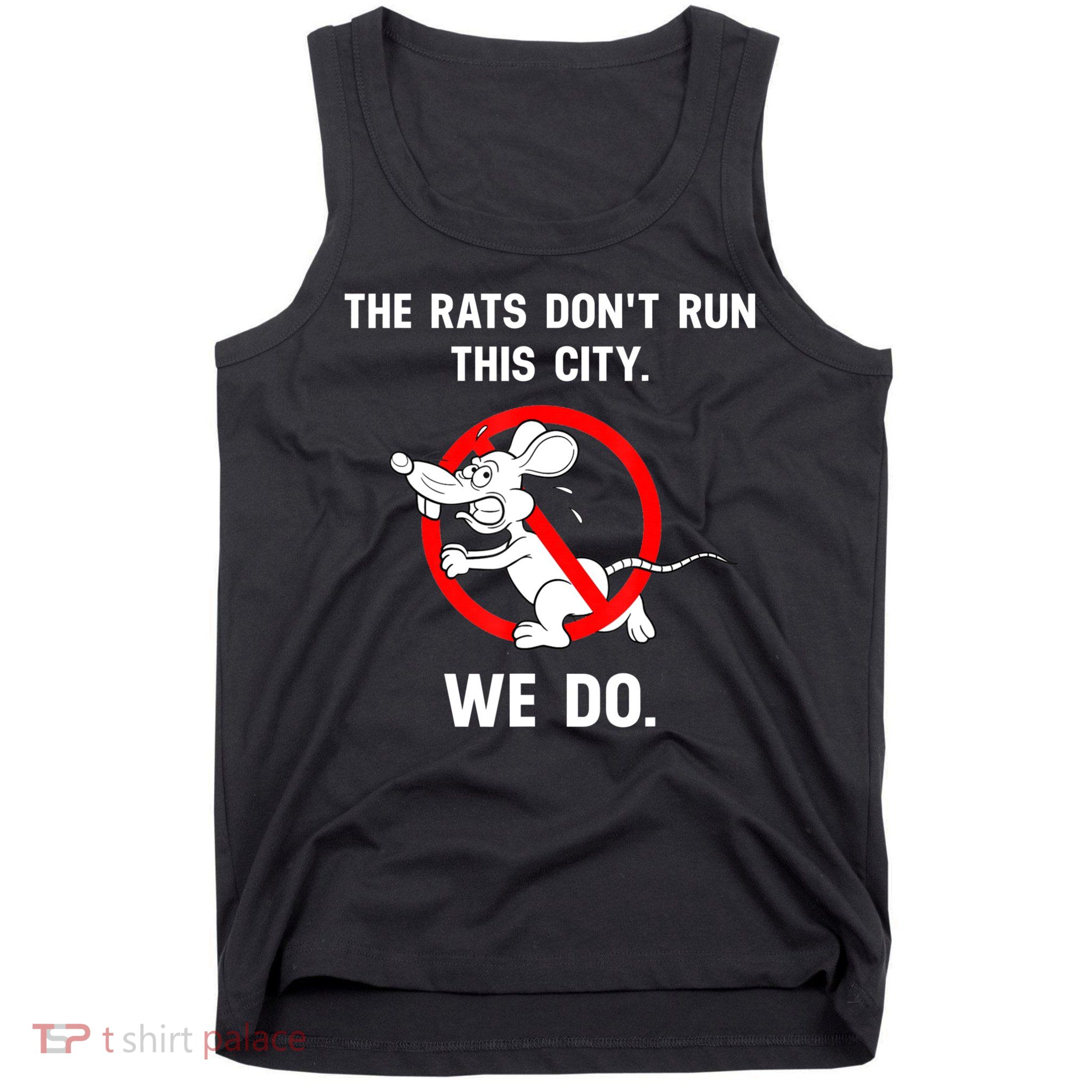 The Rats Don't Run This City We Do Tank Top