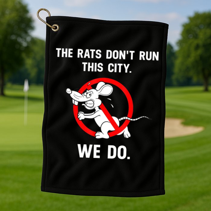 The Rats Don't Run This City We Do Golf Towel
