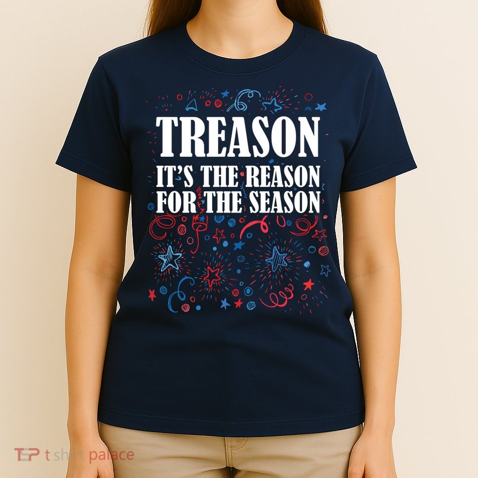 Treason is the Reason for the Season T-Shirt