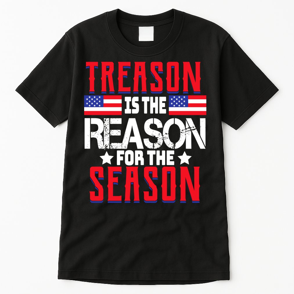Treason Is The Reason For The Season Patriotic Tall T-Shirt