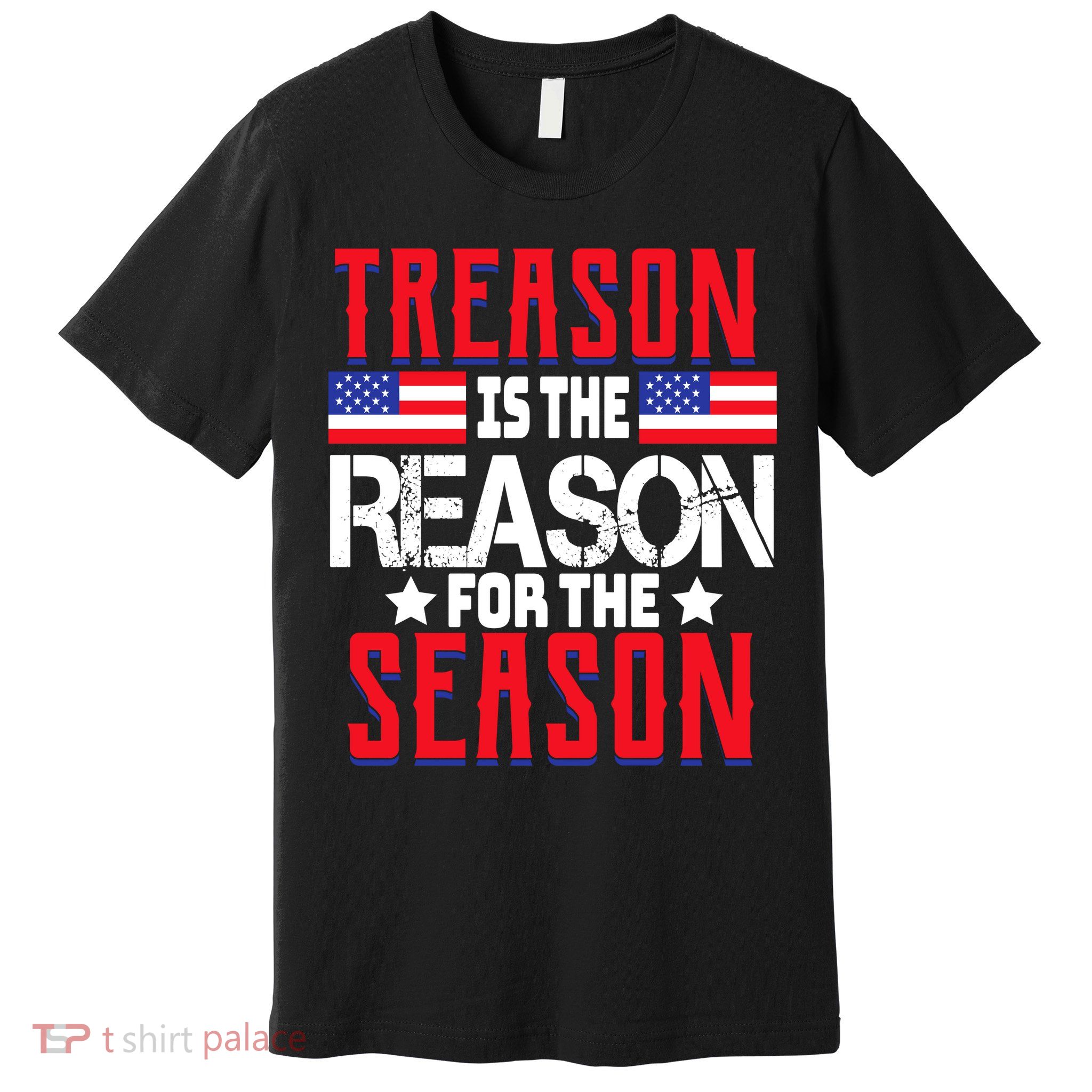 Treason Is The Reason For The Season Patriotic Premium T-Shirt