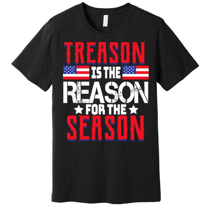 Treason Is The Reason For The Season Patriotic Premium T-Shirt