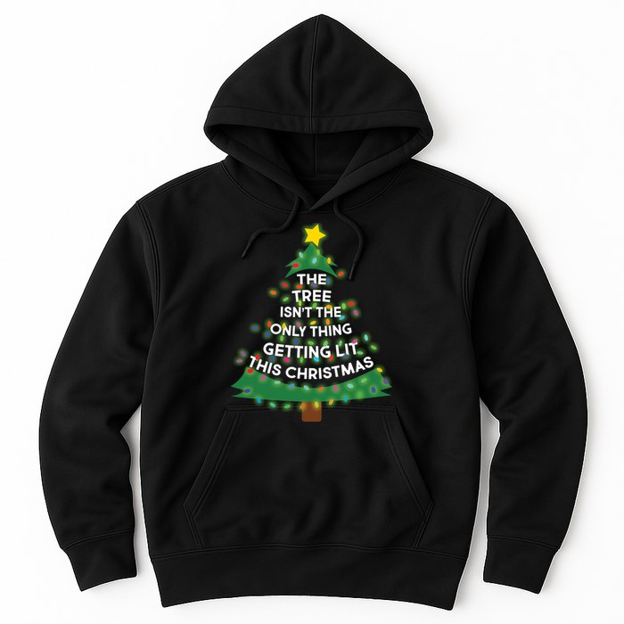 Tree Isn't The Only Thing Getting Lit Ugly Christmas Hoodie