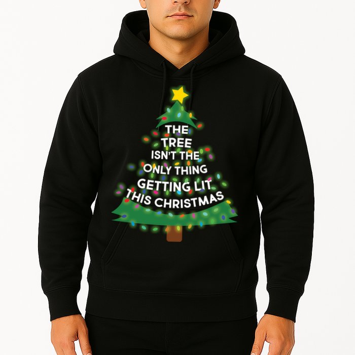 Tree Isn't The Only Thing Getting Lit Ugly Christmas Hoodie