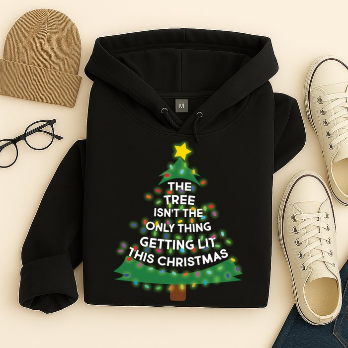 Tree Isn't The Only Thing Getting Lit Ugly Christmas Hoodie