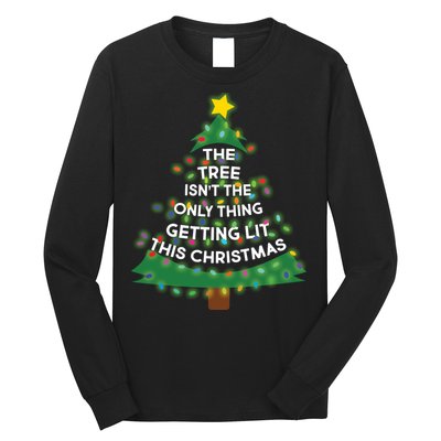 Tree Isn't The Only Thing Getting Lit Ugly Christmas Long Sleeve Shirt