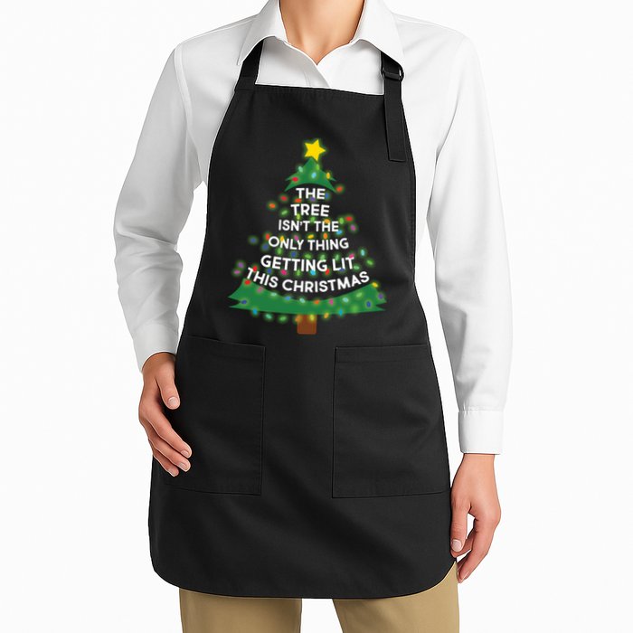 Tree Isn't The Only Thing Getting Lit Ugly Christmas Full-Length Apron With Pockets