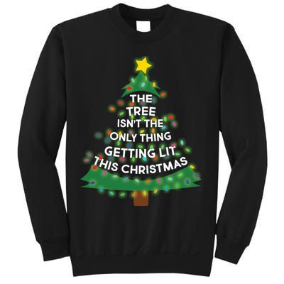 Tree Isn't The Only Thing Getting Lit Ugly Christmas Sweatshirt