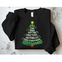 Tree Isn't The Only Thing Getting Lit Ugly Christmas Sweatshirt