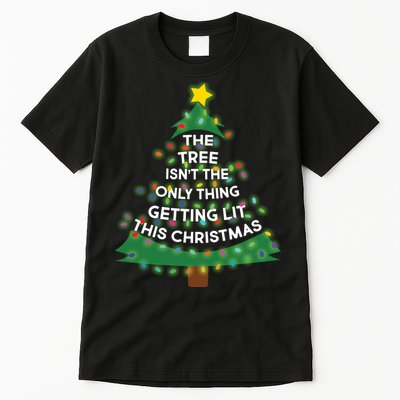 Tree Isn't The Only Thing Getting Lit Ugly Christmas Tall T-Shirt