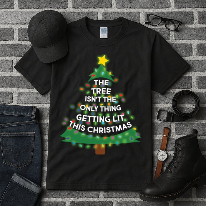 Tree Isn't The Only Thing Getting Lit Ugly Christmas Tall T-Shirt