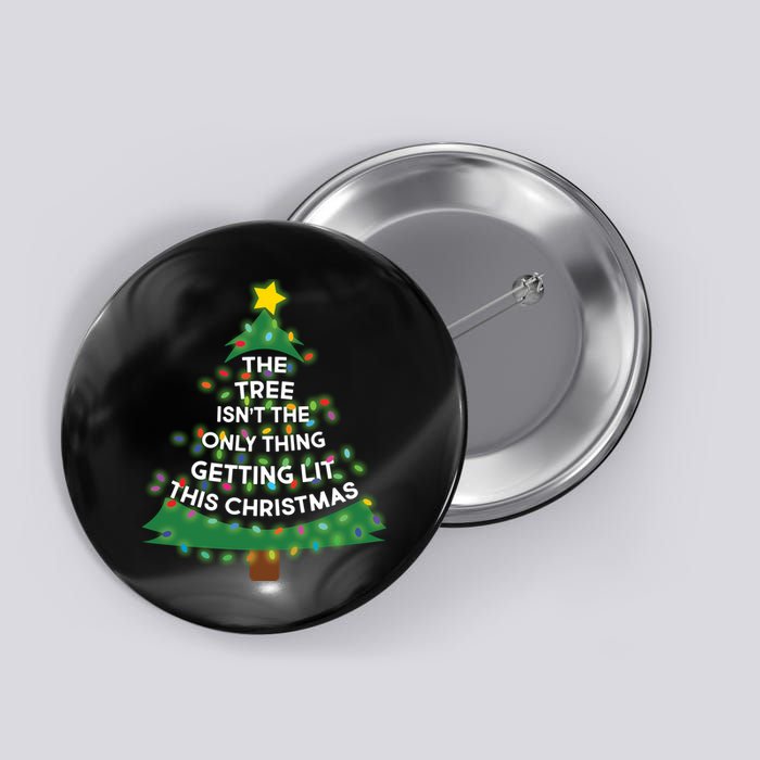 Tree Isn't The Only Thing Getting Lit Ugly Christmas Button