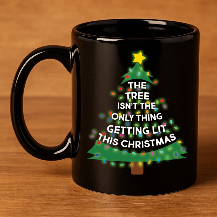 Tree Isn't The Only Thing Getting Lit Ugly Christmas 11oz C Handle Ceramic Mug