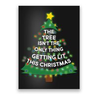 Tree Isn't The Only Thing Getting Lit Ugly Christmas Poster