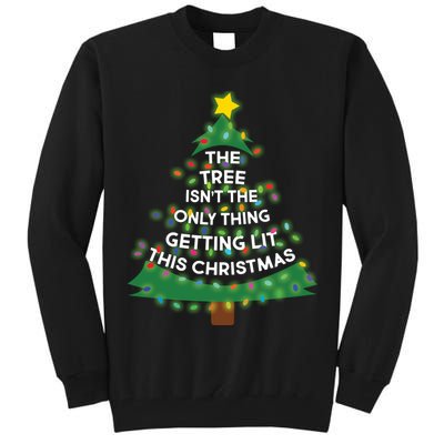 Tree Isn't The Only Thing Getting Lit Ugly Christmas Tall Sweatshirt