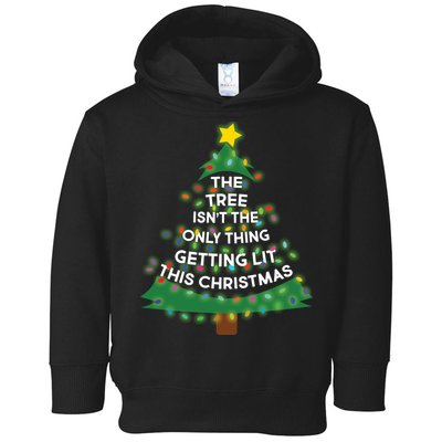 Tree Isn't The Only Thing Getting Lit Ugly Christmas Toddler Hoodie