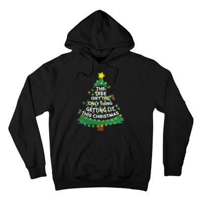 Tree Isn't The Only Thing Getting Lit Ugly Christmas Tall Hoodie