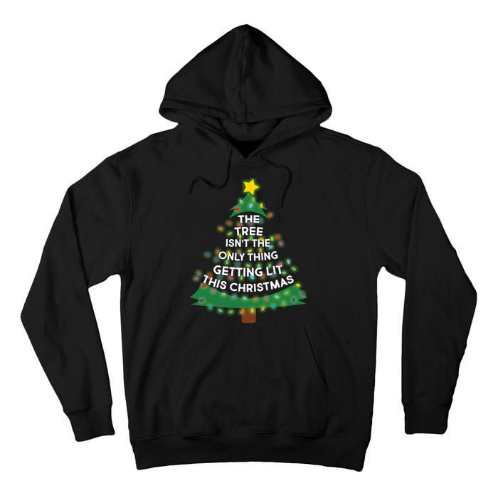 Tree Isn't The Only Thing Getting Lit Ugly Christmas Tall Hoodie