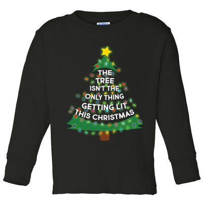 Tree Isn't The Only Thing Getting Lit Ugly Christmas Toddler Long Sleeve Shirt