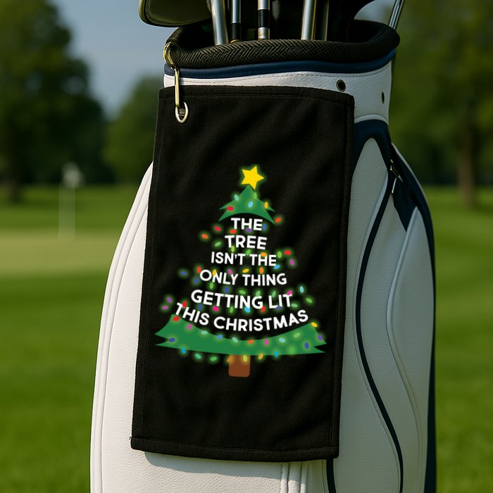 Tree Isn't The Only Thing Getting Lit Ugly Christmas Golf Towel