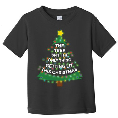 Tree Isn't The Only Thing Getting Lit Ugly Christmas Toddler T-Shirt